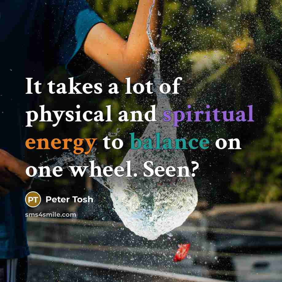 “It takes a lot of physical and spiritual energy to…” quote by Peter Tosh