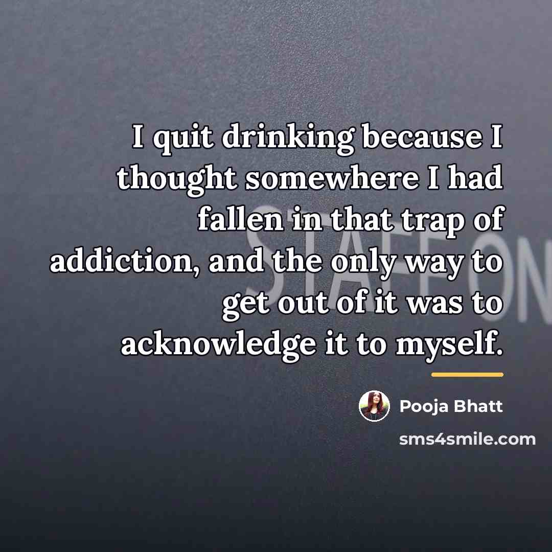 “I quit drinking because I thought somewhere I had fallen…” quote by Pooja Bhatt