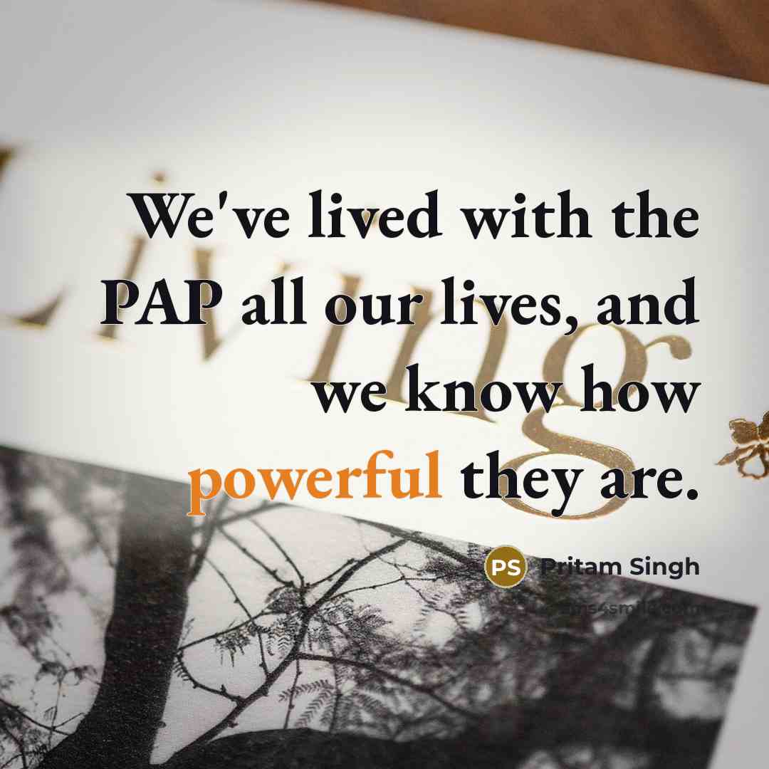 “We've lived with the PAP all our lives, and we…” quote by Pritam Singh