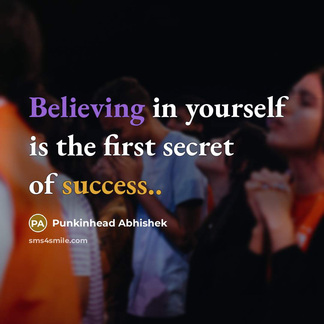 “Believing in yourself is the first secret of success..” quote by Punkinhead Abhishek