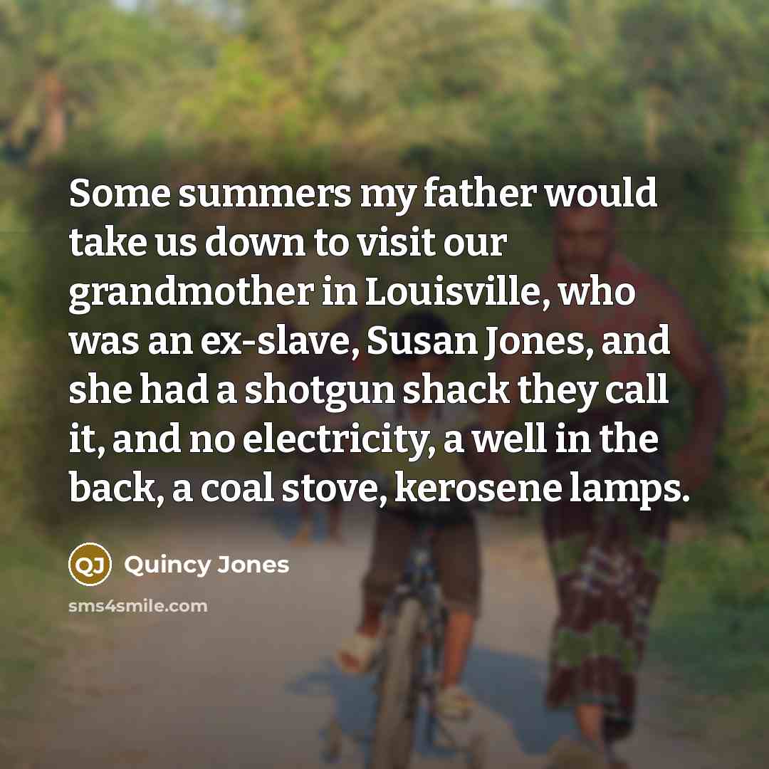 “Some summers my father would take us down to visit…” quote by Quincy Jones