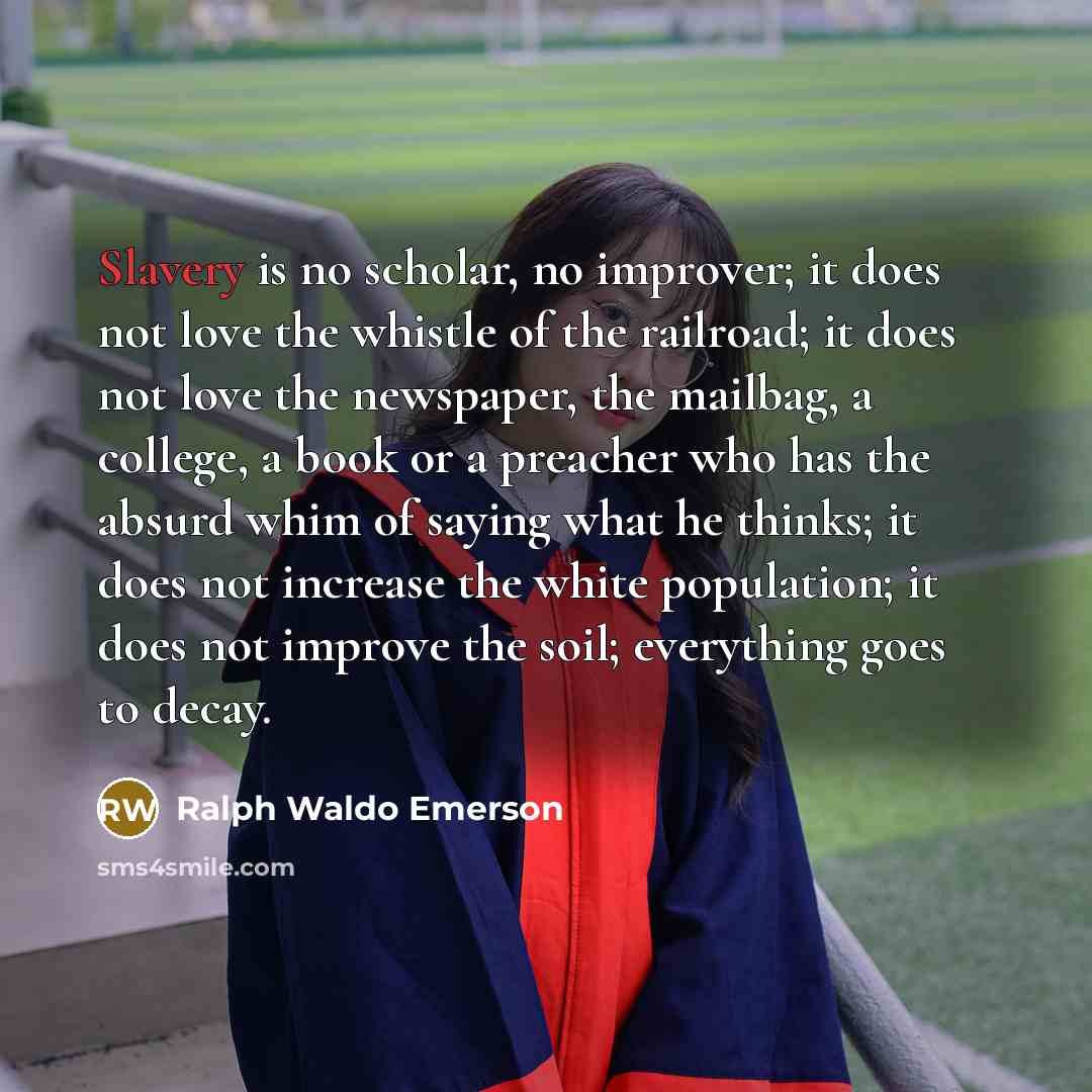 “Slavery is no scholar, no improver; it does not love…” quote by Ralph Waldo Emerson