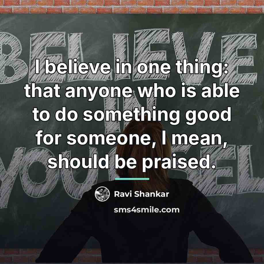 “I believe in one thing: that anyone who is able…” quote by Ravi Shankar