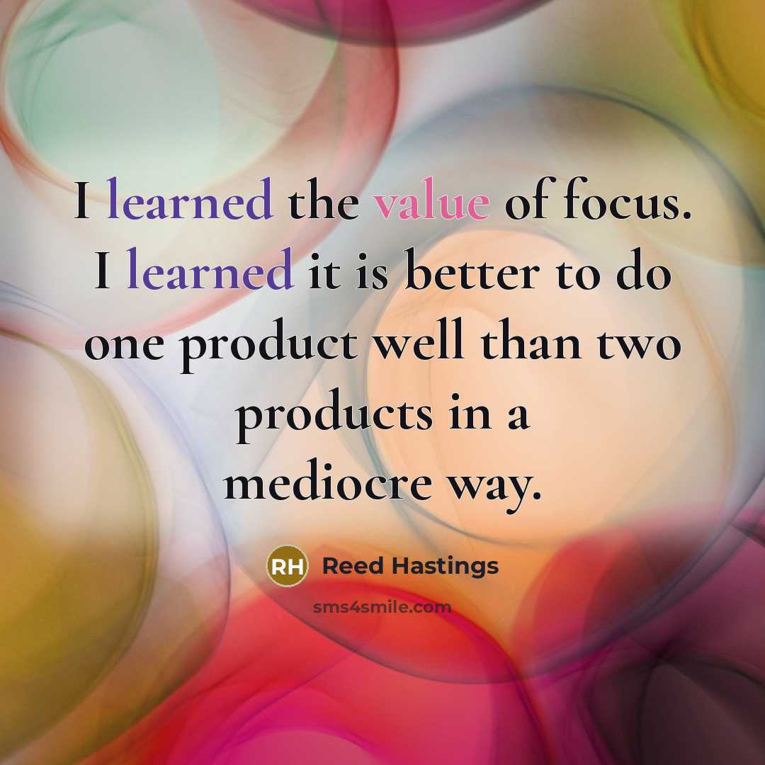 “I learned the value of focus. I learned it is…” quote by Reed Hastings