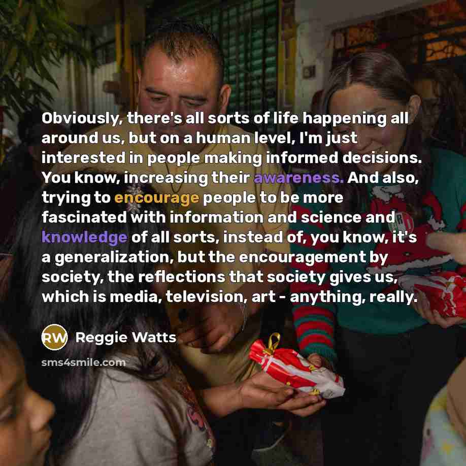 “Obviously, there's all sorts of life happening all around us,…” quote by Reggie Watts