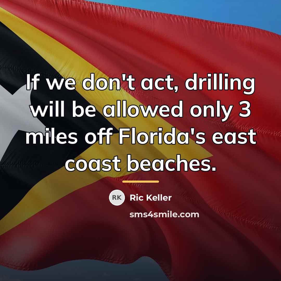 “If we don't act, drilling will be allowed only 3…” quote by Ric Keller