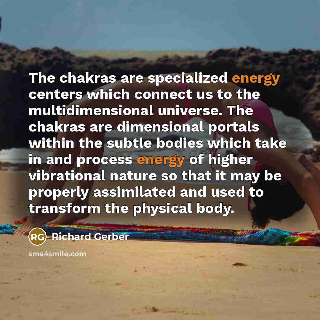 “The chakras are specialized energy centers which connect us to…” quote by Richard Gerber