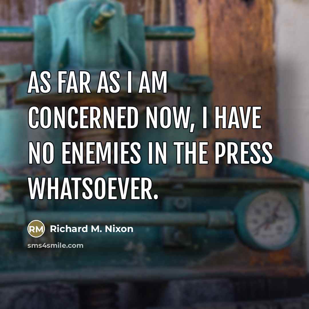 “As far as I am concerned now, I have no…” quote by Richard M. Nixon
