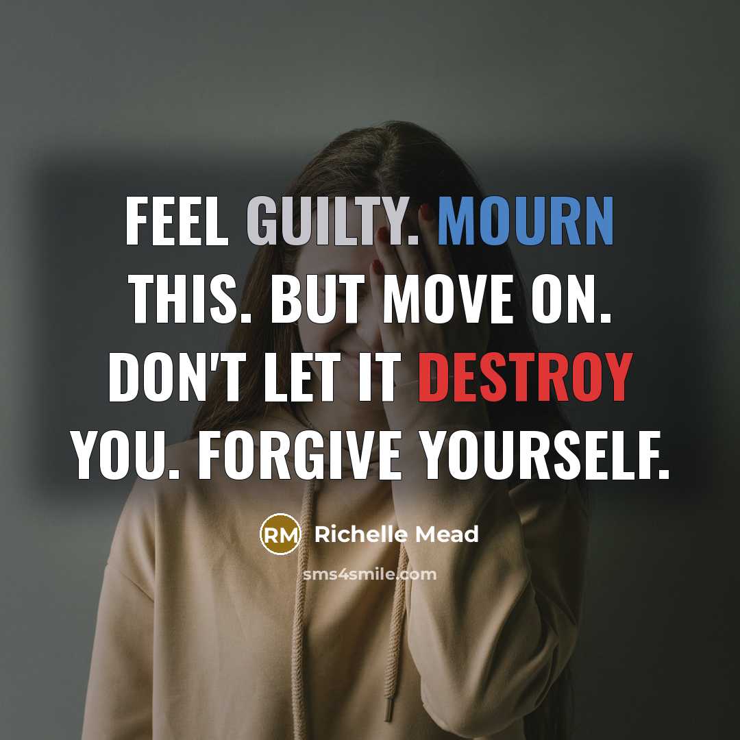 “Feel guilty. Mourn this. But move on. Don't let it…” quote by Richelle Mead