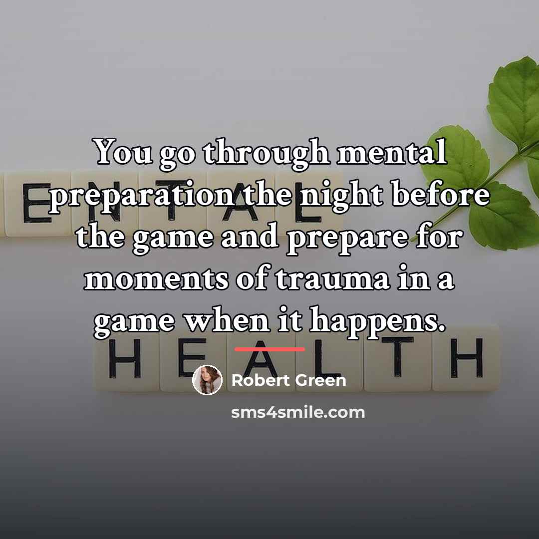 “You go through mental preparation the night before the game…” quote by Robert Green