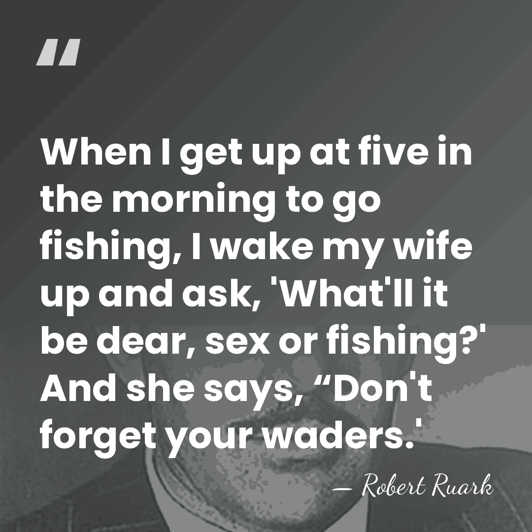 When I get up at five in the morning to go fishing,&hellip; - Robert Ruark