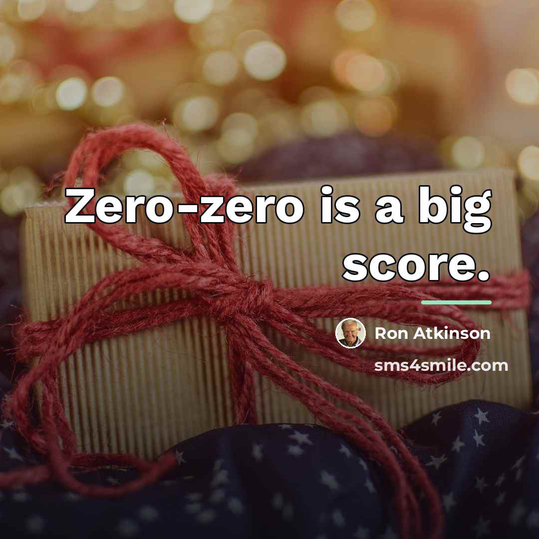 “Zero-zero is a big score.…” quote by Ron Atkinson
