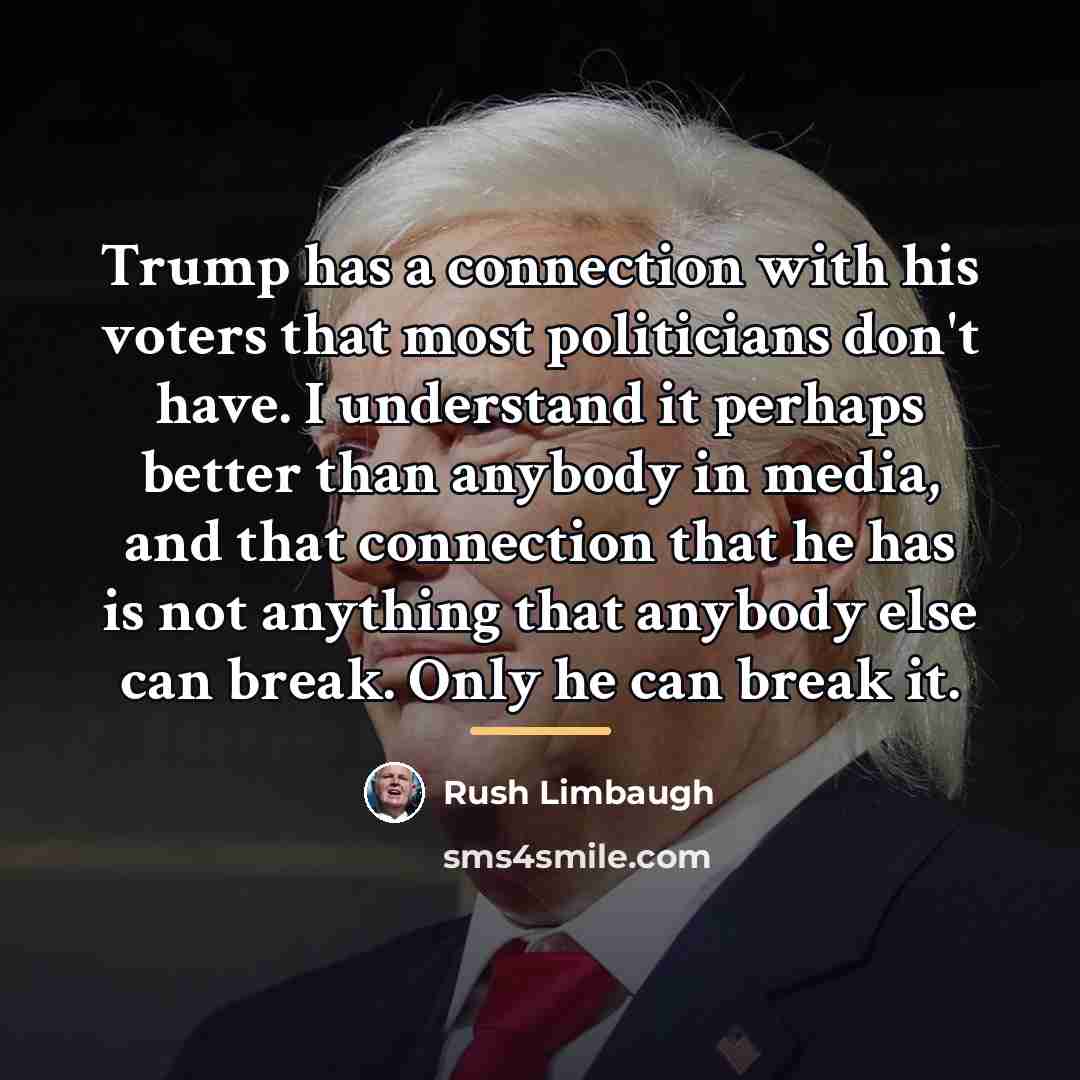 “Trump has a connection with his voters that most politicians…” quote by Rush Limbaugh