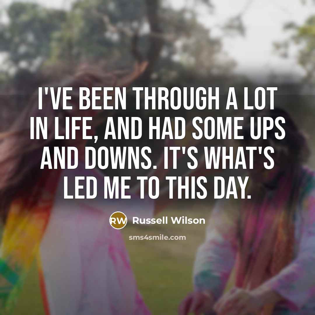 “I've been through a lot in life, and had some…” quote by Russell Wilson
