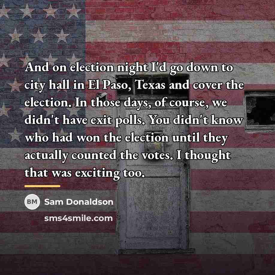 “And on election night I'd go down to city hall…” quote by Sam Donaldson