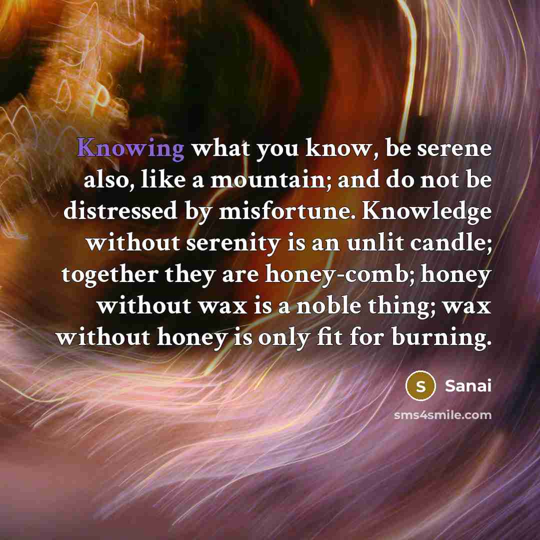 “Knowing what you know, be serene also, like a mountain;…” quote by Sanai