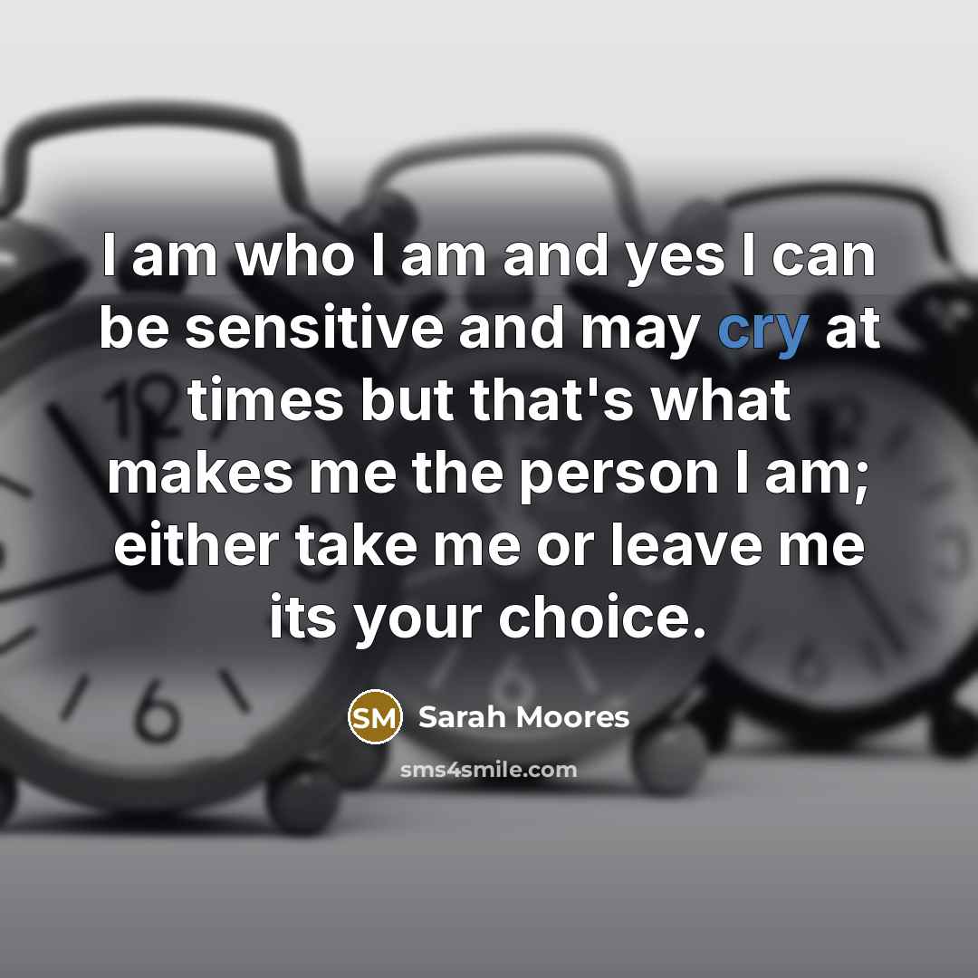 “I am who I am and yes I can be…” quote by Sarah Moores