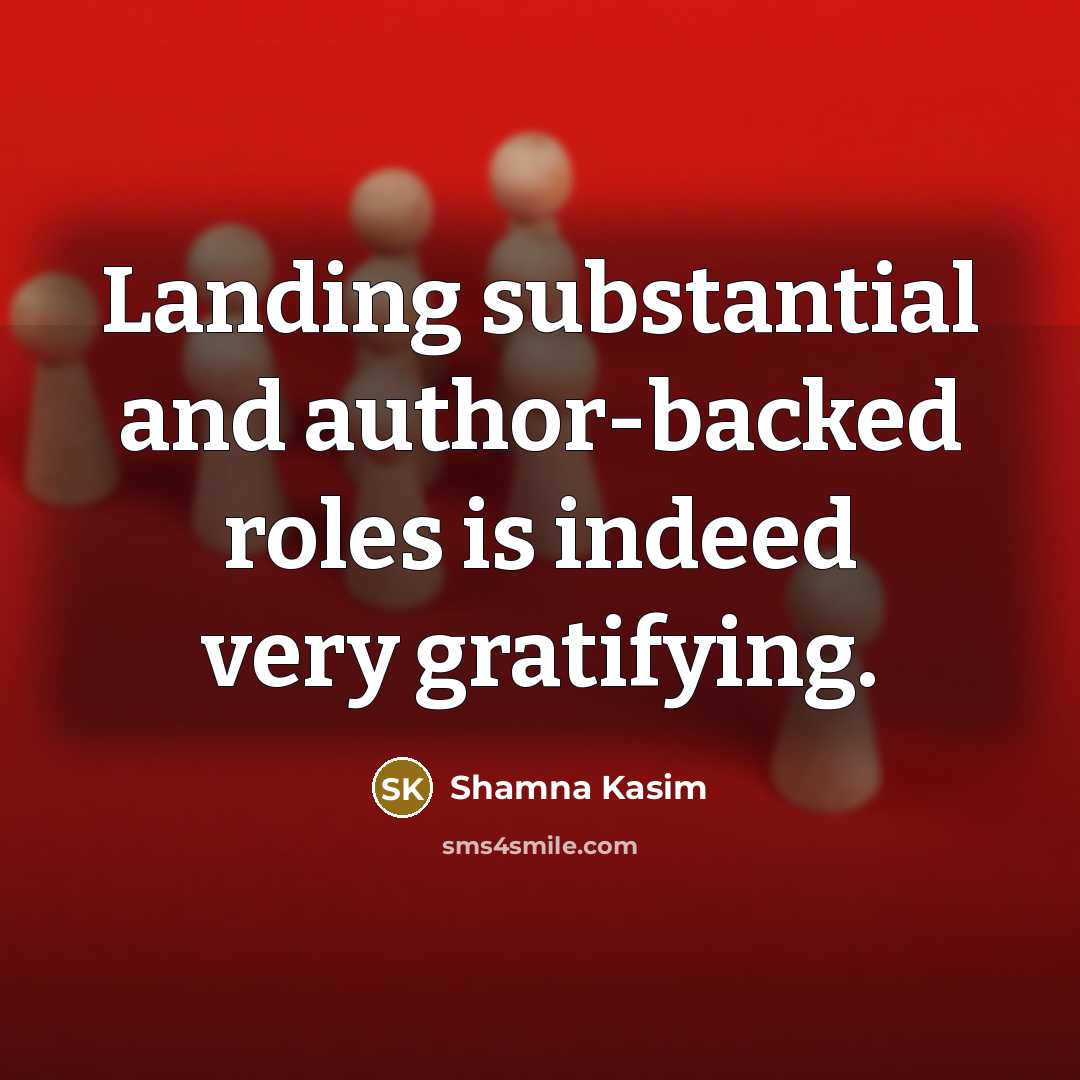 “Landing substantial and author-backed roles is indeed very gratifying.…” quote by Shamna Kasim