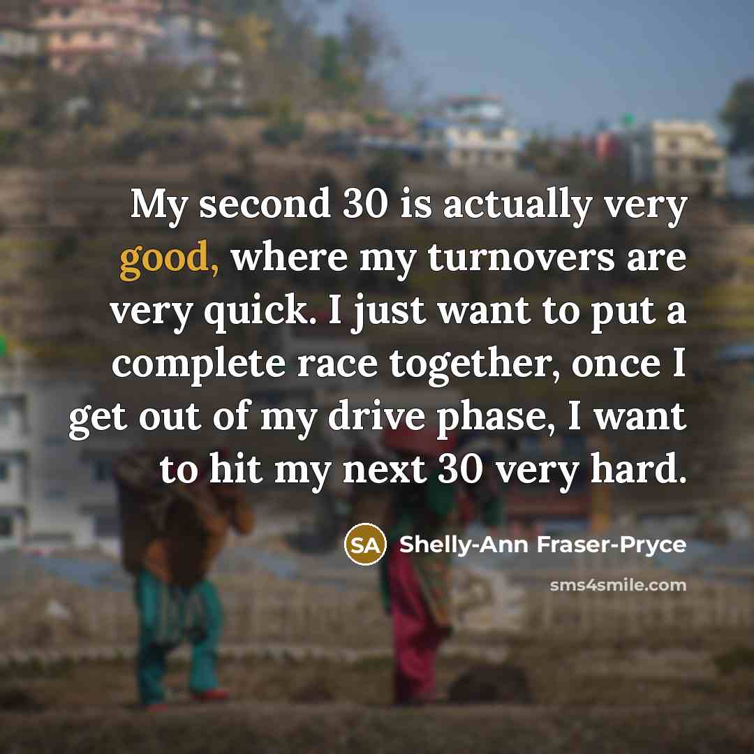 “My second 30 is actually very good, where my turnovers…” quote by Shelly-Ann Fraser-Pryce