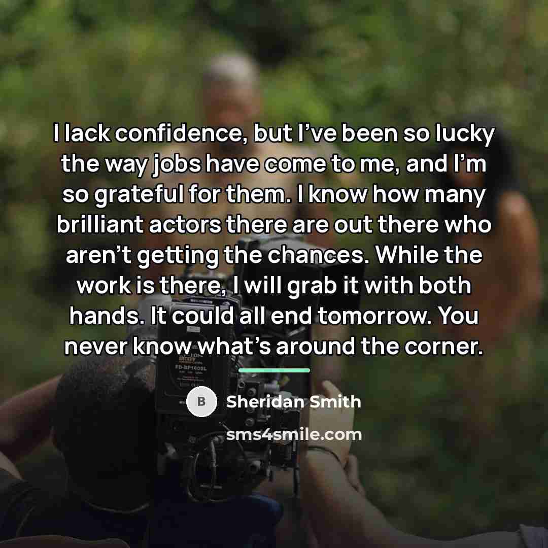 “I lack confidence, but I've been so lucky the way…” quote by Sheridan Smith