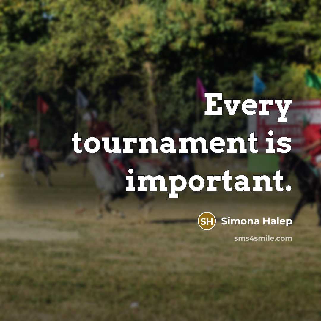 “Every tournament is important.…” quote by Simona Halep