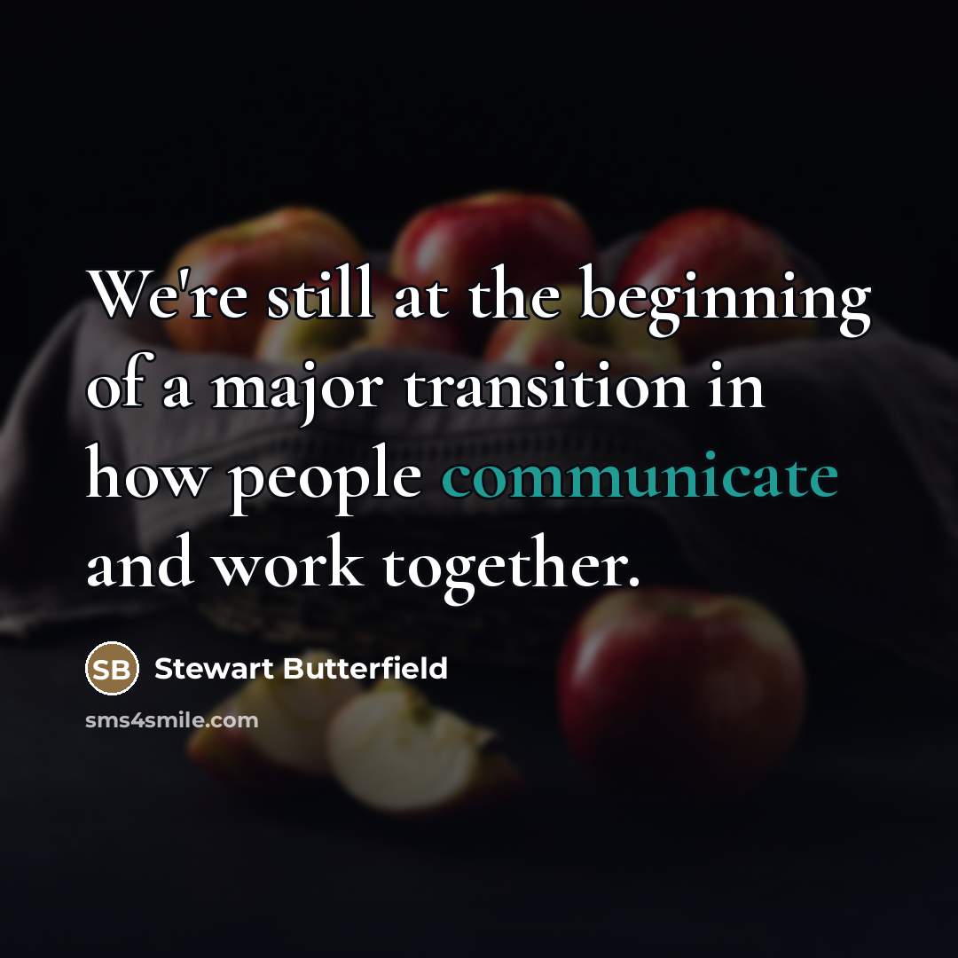 “We're still at the beginning of a major transition in…” quote by Stewart Butterfield