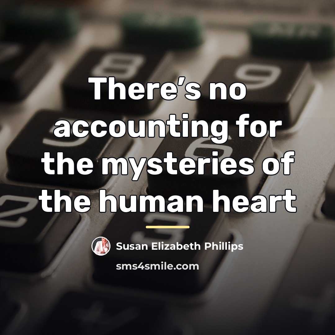 “There’s no accounting for the mysteries of the human heart…” quote by Susan Elizabeth Phillips