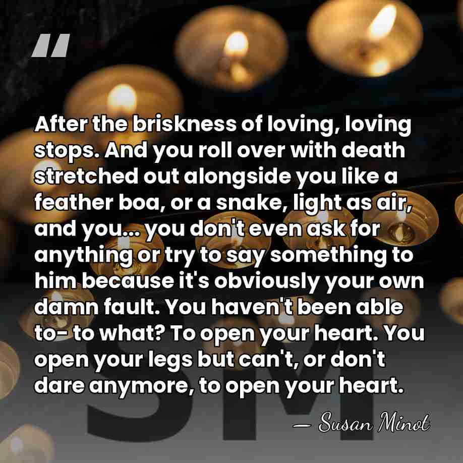After the briskness of loving, loving stops. And you roll over with&hellip; - Susan Minot