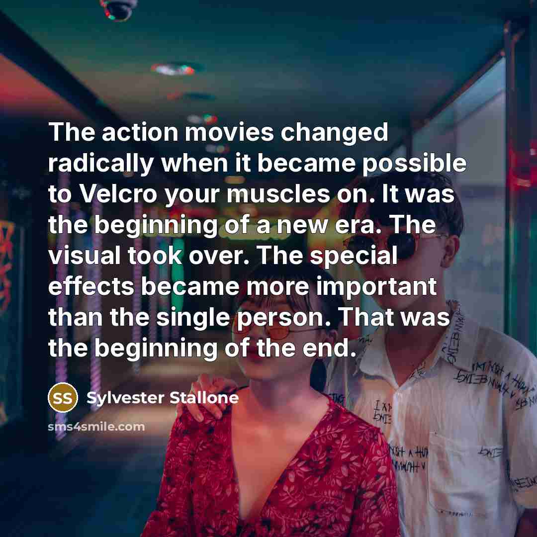 “The action movies changed radically when it became possible to…” quote by Sylvester Stallone