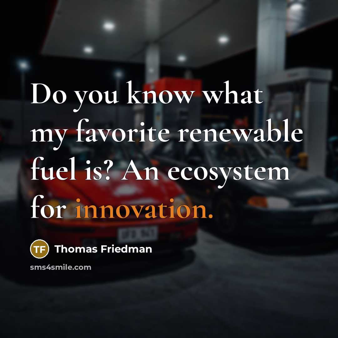“Do you know what my favorite renewable fuel is? An…” quote by Thomas Friedman