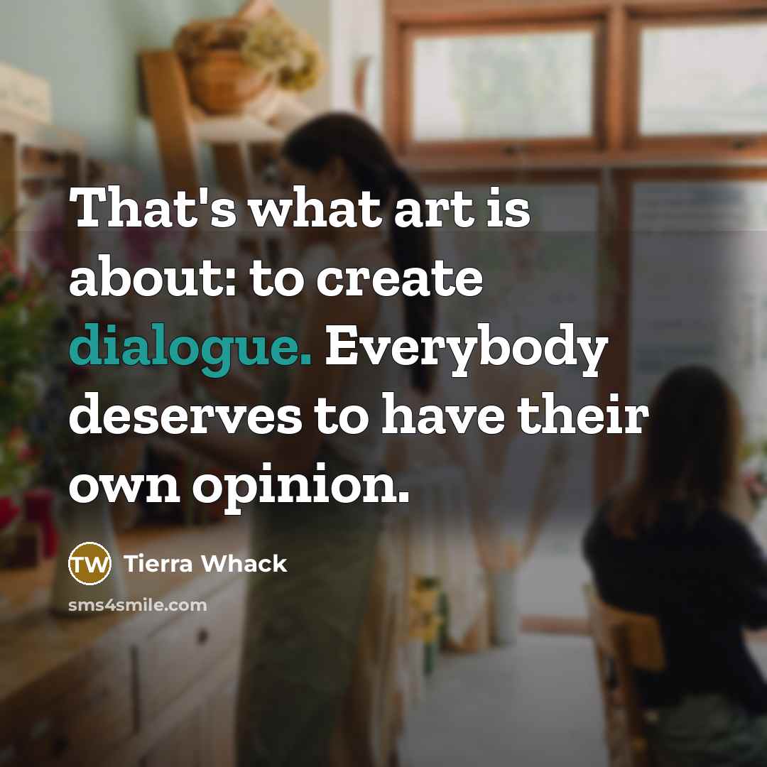 “That's what art is about: to create dialogue. Everybody deserves…” quote by Tierra Whack