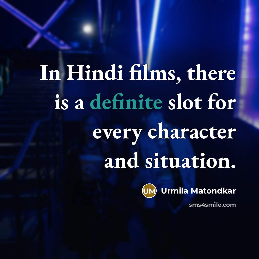 “In Hindi films, there is a definite slot for every…” quote by Urmila Matondkar