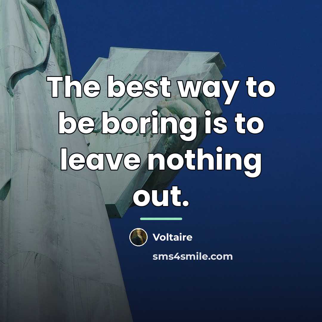 “The best way to be boring is to leave nothing…” quote by Voltaire