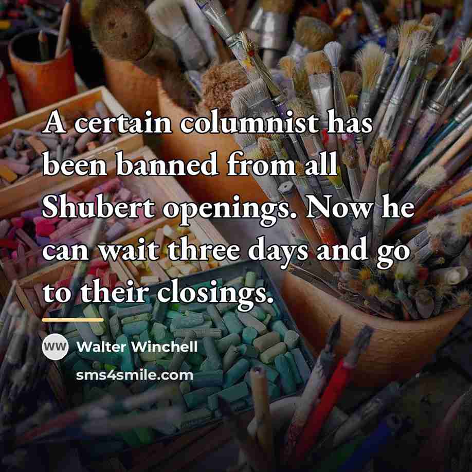 “A certain columnist has been banned from all Shubert openings.…” quote by Walter Winchell
