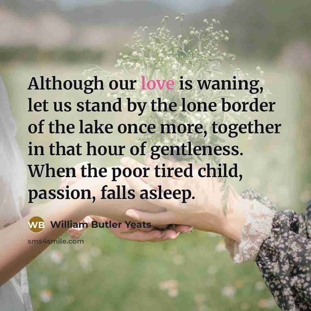 “Although our love is waning, let us stand by the…” quote by William Butler Yeats