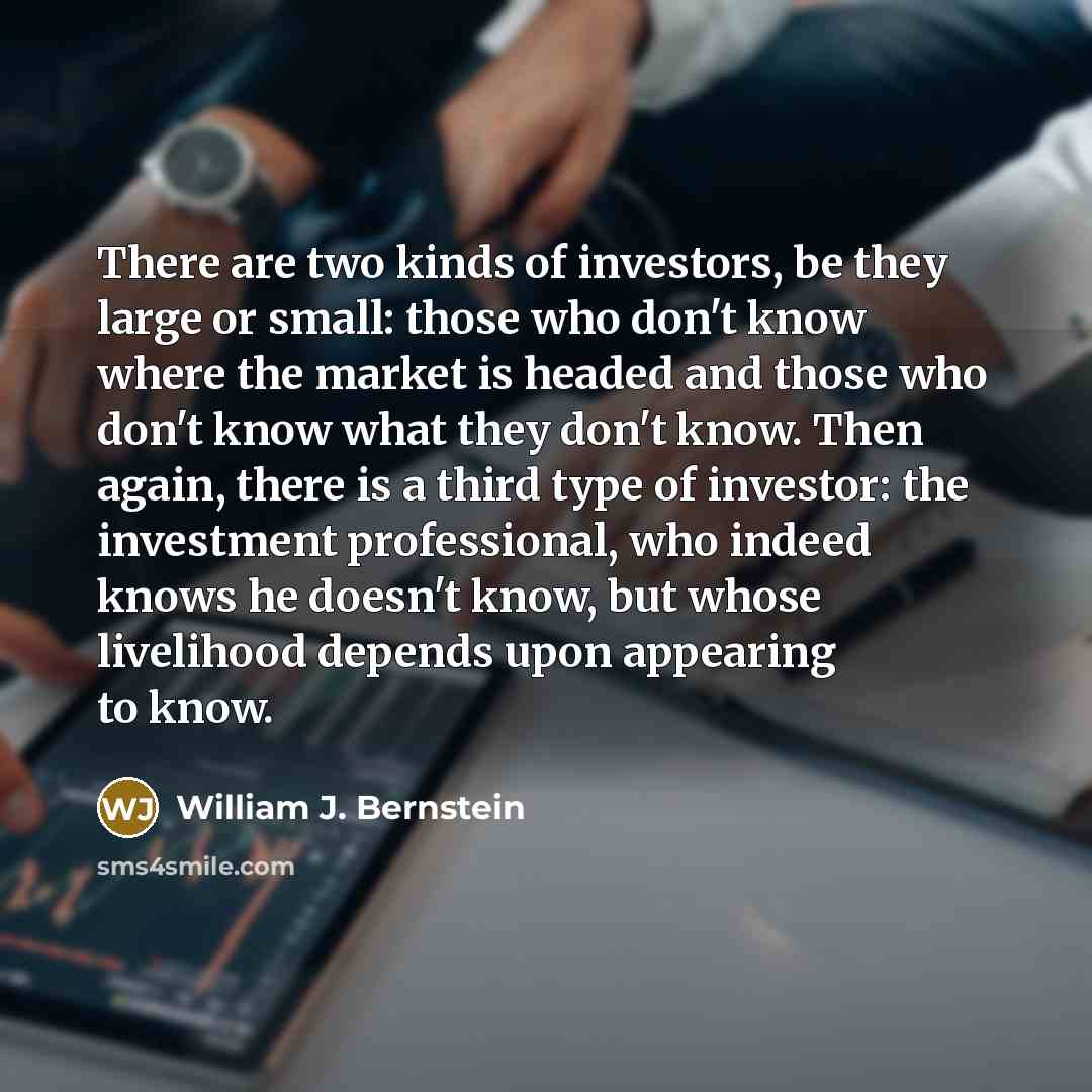 “There are two kinds of investors, be they large or…” quote by William J. Bernstein
