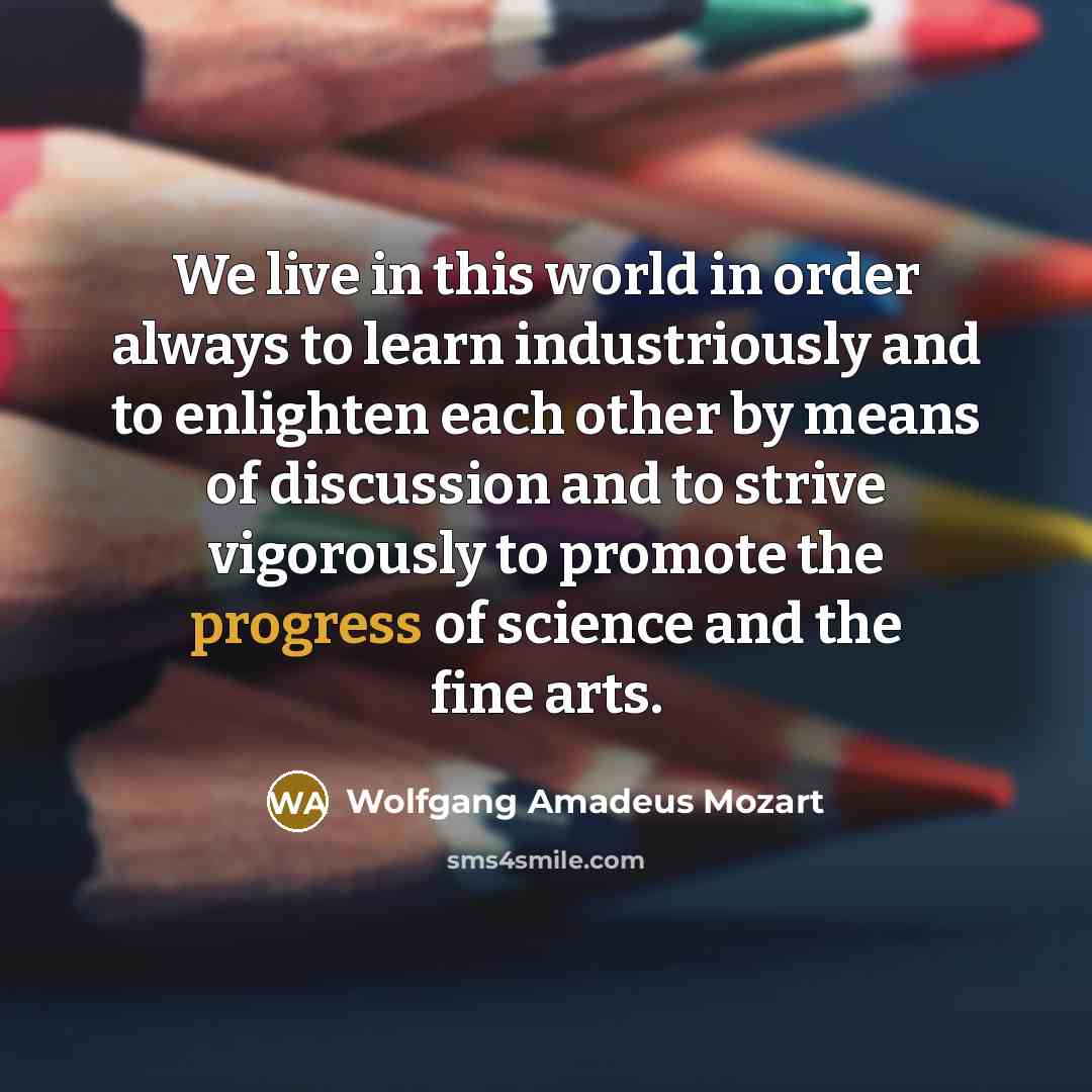 “We live in this world in order always to learn…” quote by Wolfgang Amadeus Mozart