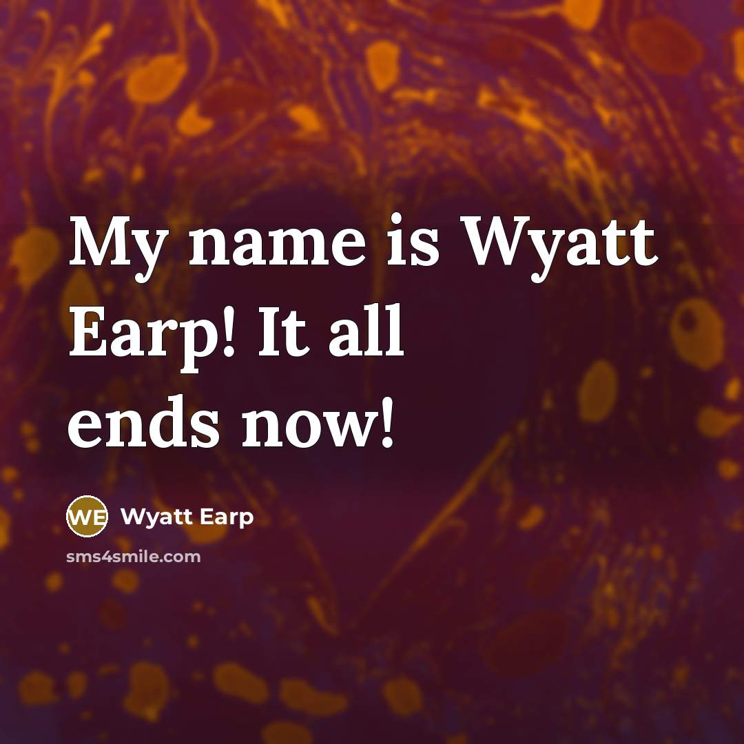 “My name is Wyatt Earp! It all ends now!…” quote by Wyatt Earp
