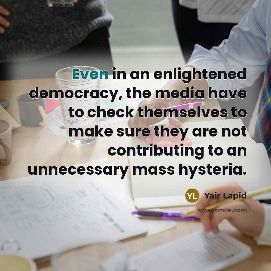 “Even in an enlightened democracy, the media have to check…” quote by Yair Lapid