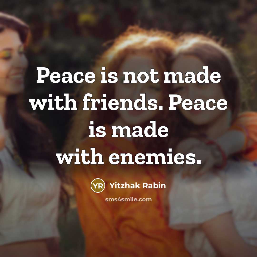 “Peace is not made with friends. Peace is made with…” quote by Yitzhak Rabin