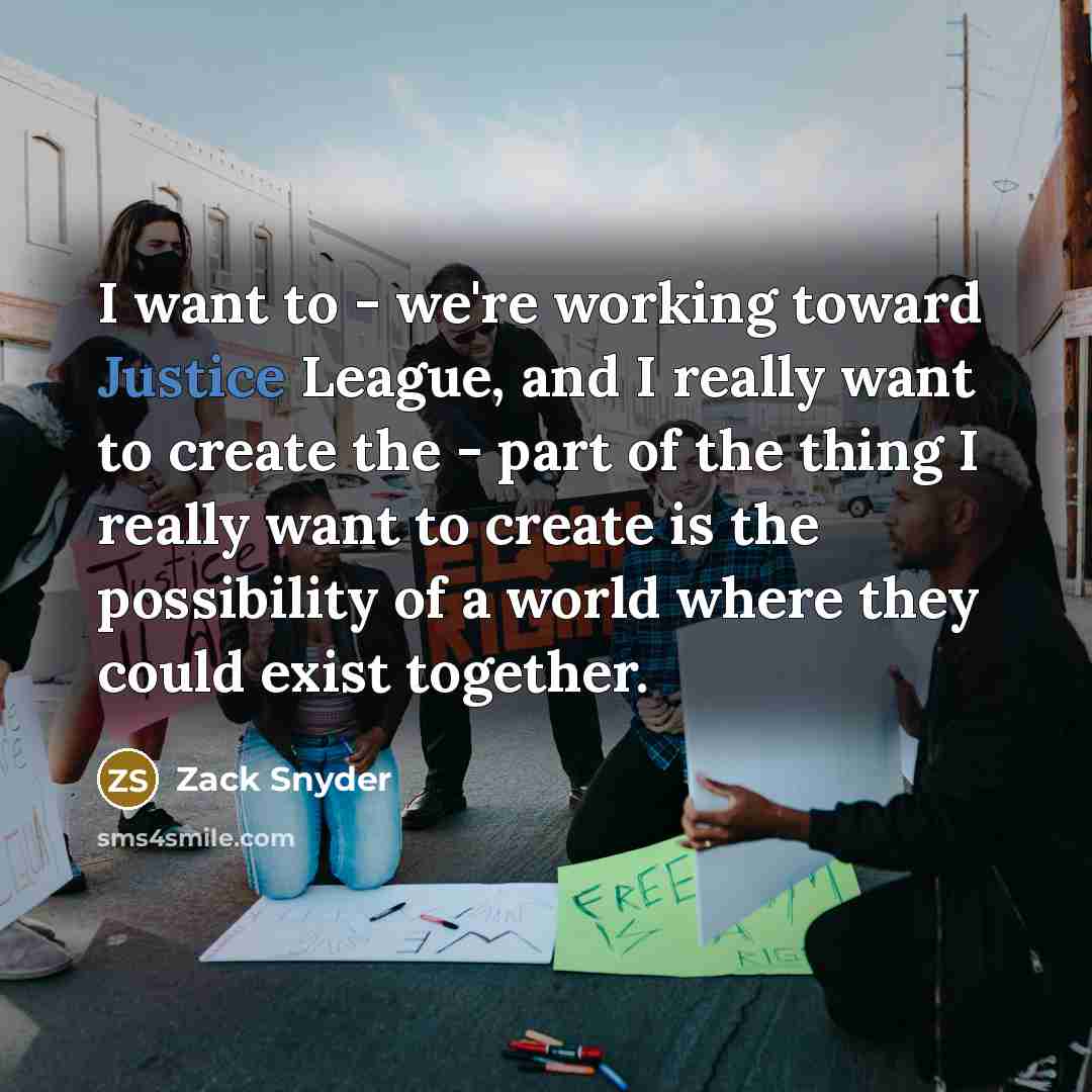 “I want to - we're working toward Justice League, and…” quote by Zack Snyder