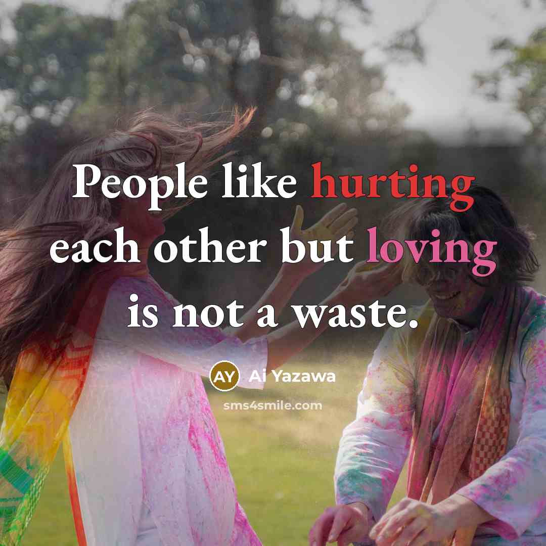 “People like hurting each other but loving is not a…” quote by Ai Yazawa