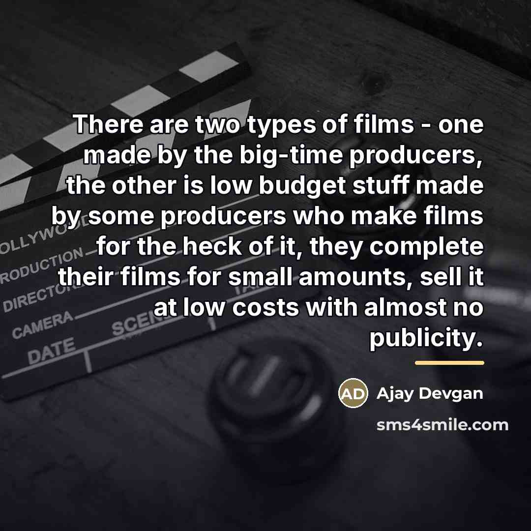 “There are two types of films - one made by…” quote by Ajay Devgan