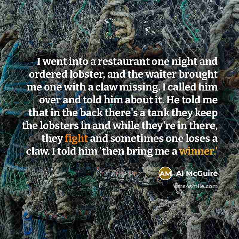“I went into a restaurant one night and ordered lobster,…” quote by Al McGuire