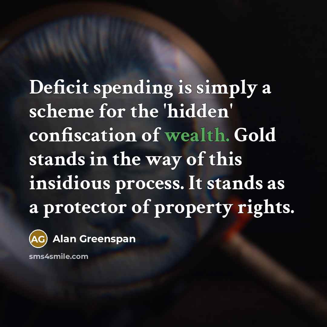 “Deficit spending is simply a scheme for the 'hidden' confiscation…” quote by Alan Greenspan