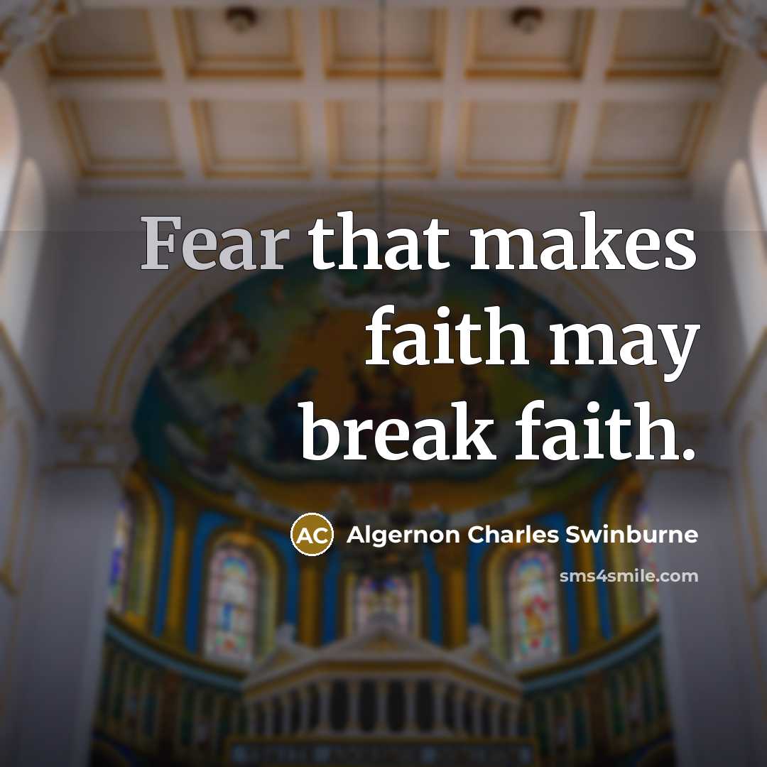 “Fear that makes faith may break faith.…” quote by Algernon Charles Swinburne