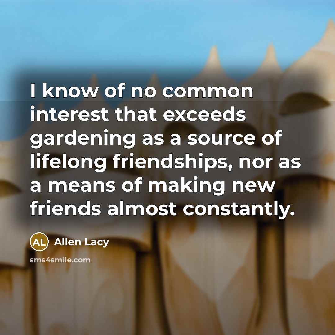 “I know of no common interest that exceeds gardening as…” quote by Allen Lacy