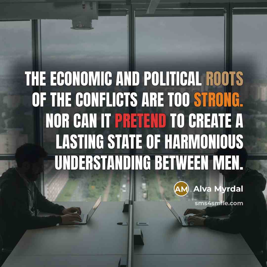 “The economic and political roots of the conflicts are too…” quote by Alva Myrdal