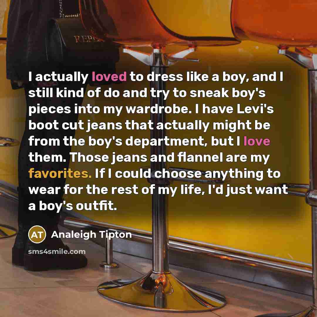 “I actually loved to dress like a boy, and I…” quote by Analeigh Tipton