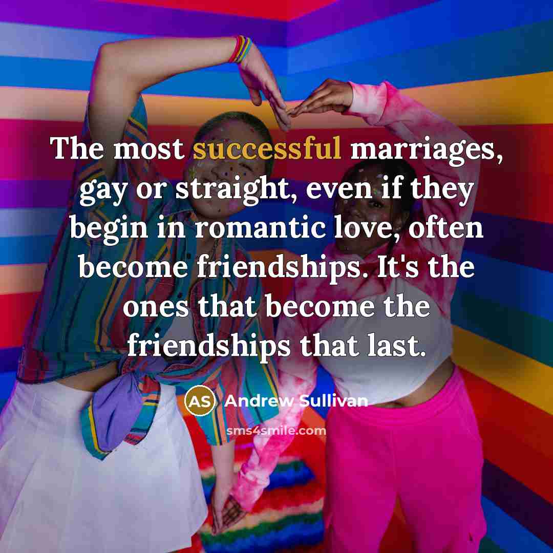 “The most successful marriages, gay or straight, even if they…” quote by Andrew Sullivan
